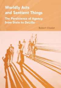 Worldly Acts and Sentient Things : The Persistence of Agency from Stein to Delillo -- Electronic book text (English Language Edition)