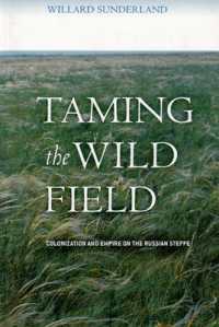 Taming the Wild Field : Colonization and Empire on the Russian Steppe