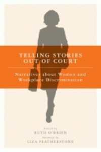 Telling Stories Out of Court : Narratives about Women and Workplace Discrimination