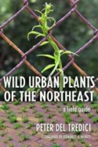 Wild Urban Plants of the Northeast : A Field Guide