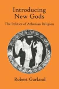Introducing New Gods : The Politics of Athenian Religion