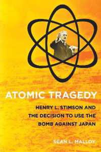 ヘンリー・スティムソンと広島・長崎原爆投下の決断<br>Atomic Tragedy : Henry L. Stimson and the Decision to Use the Bomb against Japan