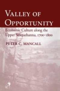 Valley of Opportunity : Economic Culture along the Upper Susquehanna, 1700-1800