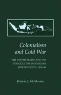 Colonialism and Cold War : The United States and the Struggle for Indonesian Independence, 1945-49