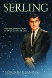 Serling : The Rise and Twilight of TV's Last Angry Man