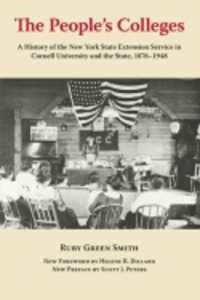The People's Colleges : A History of the New York State Extension Service in Cornell University and the State, 1876-1948