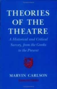 Theories of the Theatre : A Historical and Critical Survey, from the Greeks to the Present （2ND）
