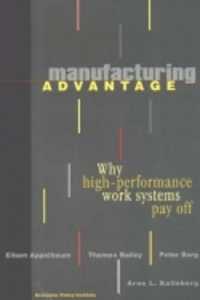 Manufacturing Advantage : Why High Performance Work Systems Pay Off