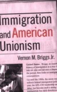 移民とアメリカの労働組合主義<br>Immigration and American Unionism (Cornell Studies in Industrial and Labor Relations)
