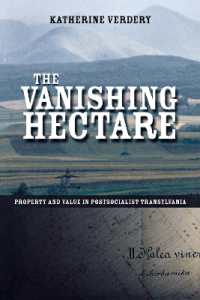 The Vanishing Hectare : Property and Value in Postsocialist Transylvania (Culture and Society after Socialism)
