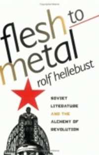 ソヴィエト文学と革命の錬金術<br>Flesh to Metal : Soviet Literature and the Alchemy of Revolution