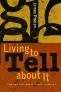 Living to Tell about It : A Rhetoric and Ethics of Character Narration
