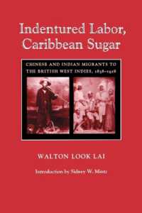 Indentured Labor, Caribbean Sugar : Chinese and Indian Migrants to the British West Indies, 1838-1918 (Johns Hopkins Studies in Atlantic History and Culture)