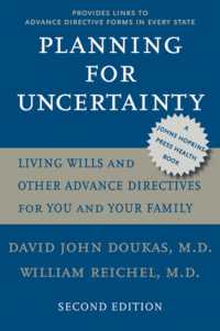 リビングウィル・事前指示ガイド（第２版）<br>Planning for Uncertainty : Living Wills and Other Advance Directives for You and Your Family (A Johns Hopkins Press Health Book) （2ND）