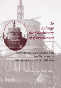 To Enlarge the Machinery of Government : Congressional Debates and the Growth of the American State, 1858-1891 (Reconfiguring American Political History)