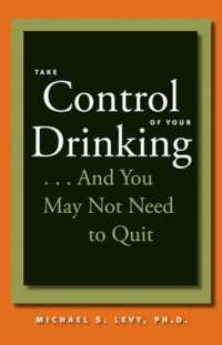 Take Control of Your Drinking... : And You May Not Need to Quit （1ST）