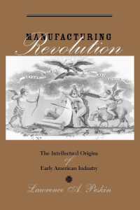 初期アメリカ産業界の知的起源<br>Manufacturing Revolution : The Intellectual Origins of Early American Industry (Studies in Early American Economy and Society from the Library Company of Philadelphia)