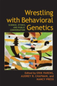 行動遺伝学との格闘：科学、倫理と対話<br>Wrestling with Behavioral Genetics : Science, Ethics, and Public Conversation (Bioethics)