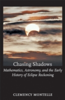 Chasing Shadows : Mathematics, Astronomy, and the Early History of Eclipse Reckoning (Johns Hopkins Studies in the History of Mathematics)