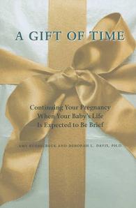 A Gift of Time : Continuing Your Pregnancy When Your Baby's Life Is Expected to Be Brief (A Johns Hopkins Press Health Book)