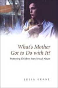 What's Mother Got to do with it? : Protecting Children from Sexual Abuse