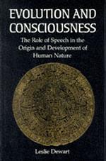 Evolution and Consciousness : The Role of Speech in the Origin and Development of Human Nature