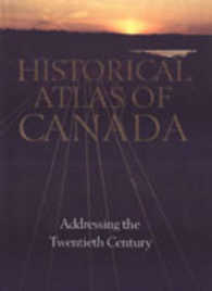 Historical Atlas of Canada : Addressing the Twentieth Century 1891-1961 (Historical Atlas of Canada) 〈3〉