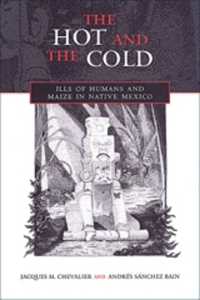 The Hot and the Cold : Ills of Humans and Maize in Native Mexico (Anthropological Horizons)