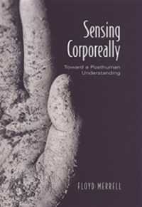 Sensing Corporeally : Toward a Posthuman Understanding (Toronto Studies in Semiotics and Communication)