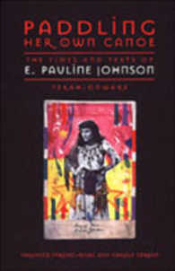 Paddling Her Own Canoe : The Times and Texts of E Pauline Johnson (Studies in Gender and History)