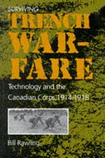 Surviving Trench Warfare : Technology and the Canadian Corps : 1914-1918