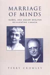 Marriage of Minds : Isabel and Oscar Skelton Reinventing Canada (Studies in Gender and History)