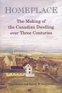 Homeplace : The Making of the Canadian Dwelling over Three Centuries (Heritage)