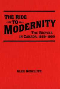 カナダ自転車史　１８６９－１９００年<br>Ride to Modernity : The Bicycle in Canada, 1869-1900