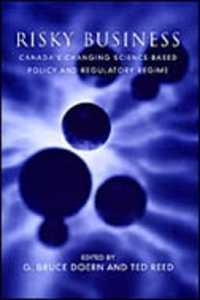 Risky Business : Canada's Changing Science-Based Policy and Regulatory Regime (Studies in Comparative Political Economy and Public Policy)