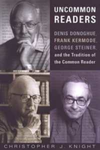 Uncommon Readers : Denis Donoghue, Frank Kermode, George Steiner, and the Tradition of the Common Reader (Studies in Book and Print Culture)