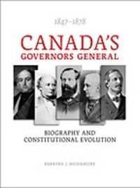 Canada's Governors General, 1847-1878 : Biography and Constitutional Evolution
