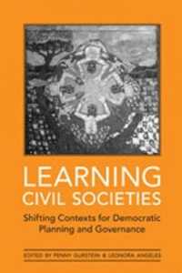Learning Civil Societies : Shifting Contexts for Democratic Planning and Governance (Green College Thematic Lecture Series)