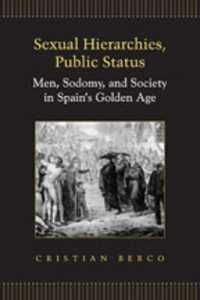 Sexual Hierarchies, Public Status : Men, Sodomy, and Society in Spain's Golden Age