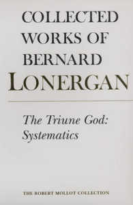 バーナード・ロナガン著作集　第１２巻：三位一体の組織神学（対訳）<br>The Triune God : Systematics (Collected Works of Bernard Lonergan)