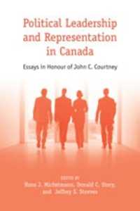 カナダにおける政治的リーダーシップと代表（記念論文集）<br>Leadership, Representation, & Elections : Essays in Honour of John C. Courtney