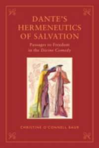 Dante's Hermeneutics of Salvation : Passages to Freedom in the Divine Comedy (Toronto Italian Studies)