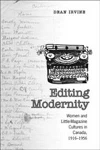 Editing Modernity : Women and Little-Magazine Cultures in Canada, 1916-1956 (Studies in Book and Print Culture)