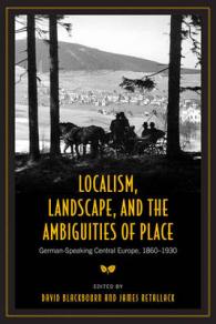 ドイツ語圏中央ヨーロッパ1860-1930年<br>Localism, Landscape, and the Ambiguities of Place : German-speaking Central Europe, 18601930 (German and European Studies)