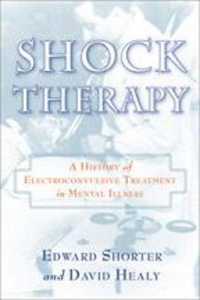 Shock Therapy : A History of Electroconvulsive Treatment in Mental Illness