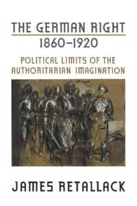 ドイツ右翼１８６０－１９２０年：権威主義的想像力の政治的限界<br>The German Right, 1860-1920 : Political Limits of the Authoritarian Imagination (German and European Studies)