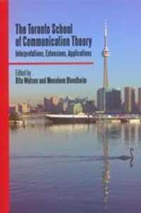 トロント学派のコミュニケーション論<br>The Toronto School of Communication Theory : Interpretations, Extensions, Applications