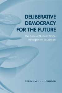 『核廃棄物と熟議民主主義：倫理的政策分析の可能性』（原書）<br>Deliberative Democracy for the Future : The Case of Nuclear Waste Management in Canada (Studies in Comparative Political Economy and Public Policy)