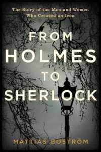 From Holmes to Sherlock : The Story of the Men and Women Who Created an Icon
