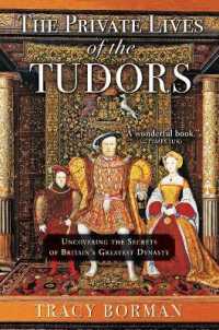 The Private Lives of the Tudors : Uncovering the Secrets of Britain's Greatest Dynasty
